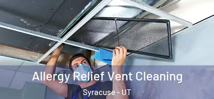  Allergy Relief Vent Cleaning Syracuse - UT
