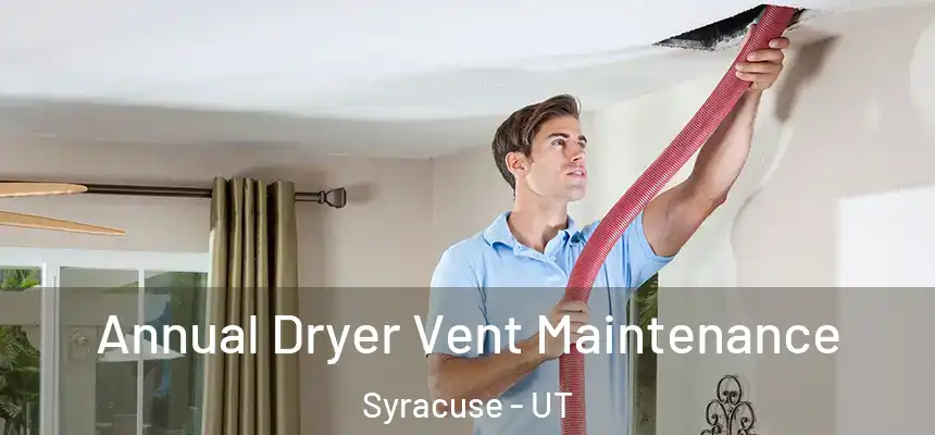 Annual Dryer Vent Maintenance Syracuse - UT