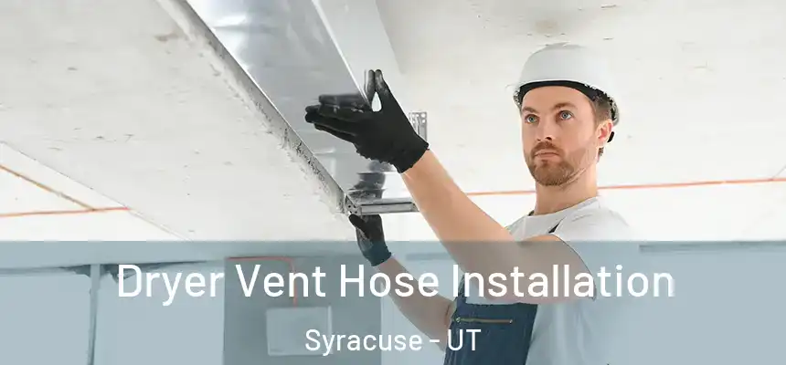 Dryer Vent Hose Installation Syracuse - UT