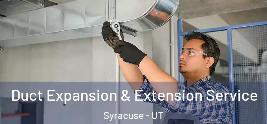Duct Expansion & Extension Service Syracuse - UT