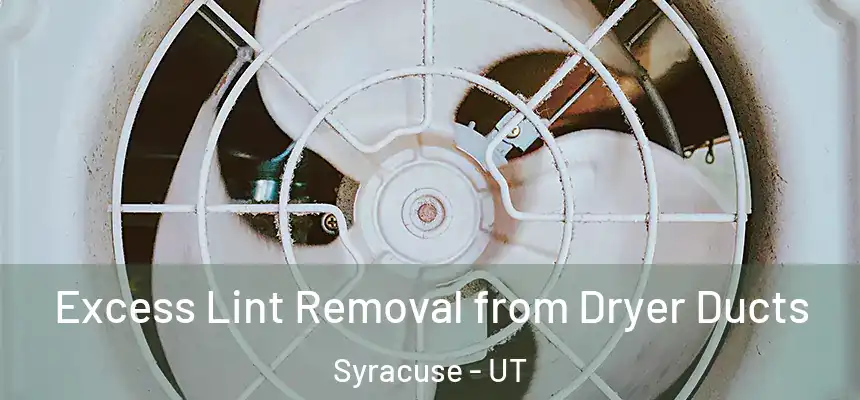 Excess Lint Removal from Dryer Ducts Syracuse - UT