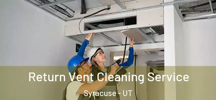  Return Vent Cleaning Service Syracuse - UT