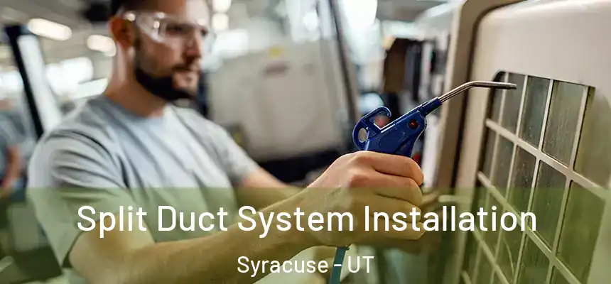 Split Duct System Installation Syracuse - UT
