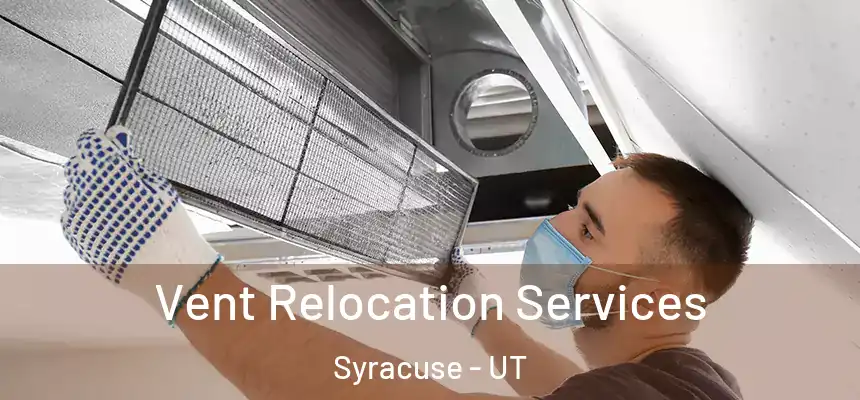 Vent Relocation Services Syracuse - UT