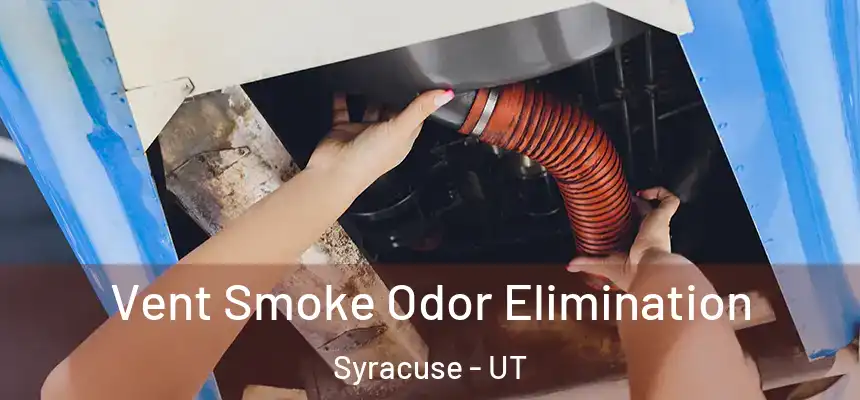 Vent Smoke Odor Elimination Syracuse - UT