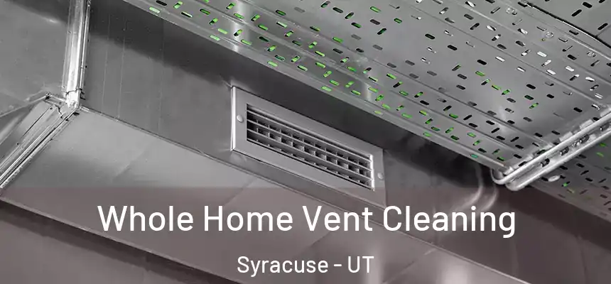 Whole Home Vent Cleaning Syracuse - UT